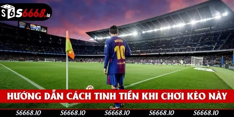 Hướng dẫn cách tinh tiền khi chơi kèo này