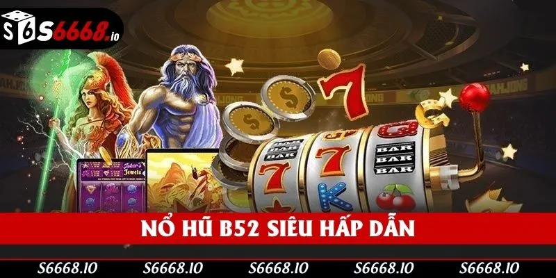 Nổ Hũ B52 - Trải Nghiệm Săn Jackpot Online Đỉnh Cao
